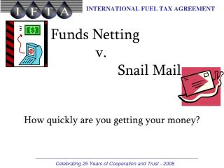 Funds Netting 		v. 			Snail Mail