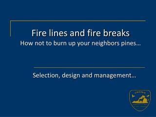 Fire lines and fire breaks How not to burn up your neighbors pines…