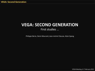 VEGA: Second Generation