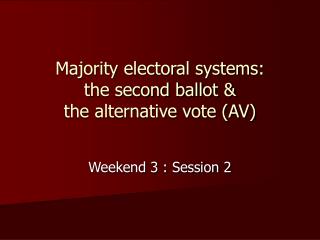 Majority electoral systems: the second ballot &amp; the alternative vote (AV)