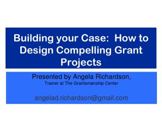 Building your Case: How to Design Compelling Grant Projects