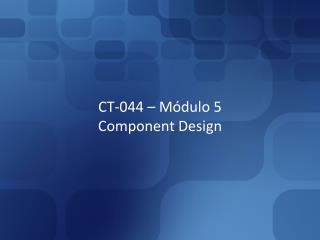 CT-044 – Módulo 5 Component Design