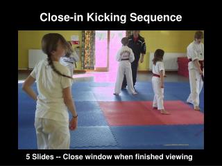 Close-in Kicking Sequence