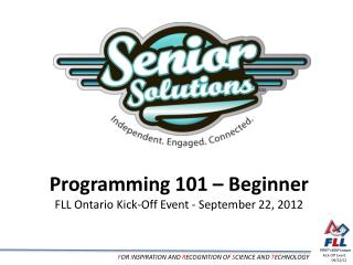 Programming 101 – Beginner FLL Ontario Kick-Off Event - September 22, 2012