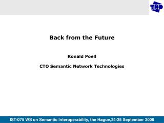 Back from the Future Ronald Poell CTO Semantic Network Technologies