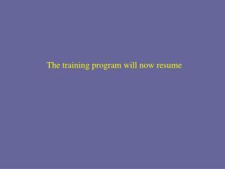 The training program will now resume