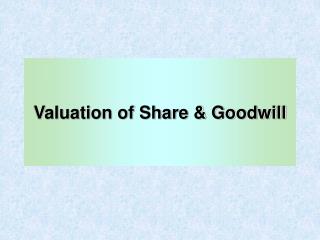 Valuation of Share &amp; Goodwill