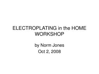 ELECTROPLATING in the HOME WORKSHOP