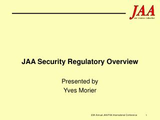 JAA Security Regulatory Overview Presented by Yves Morier