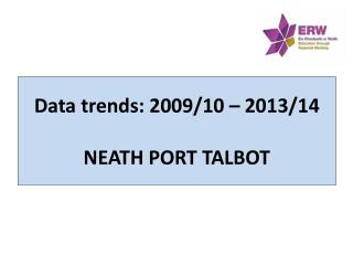 Data trends: 2009/10 – 2013/14 NEATH PORT TALBOT