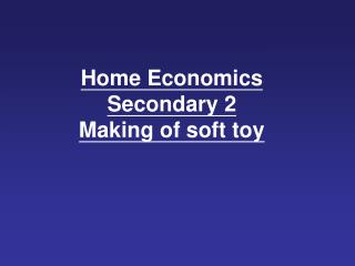 Home Economics Secondary 2 Making of soft toy