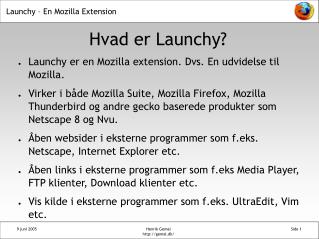 Launchy er en Mozilla extension. Dvs. En udvidelse til Mozilla.