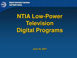 NTIA Low-Power Television Digital Programs June 22, 2007