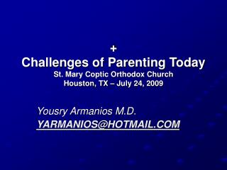 + Challenges of Parenting Today St. Mary Coptic Orthodox Church Houston, TX – July 24, 2009