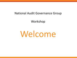 National Audit Governance Group Workshop Welcome