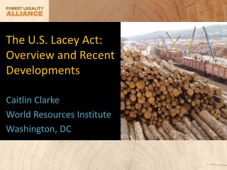 The U.S. Lacey Act: Overview and Recent Developments