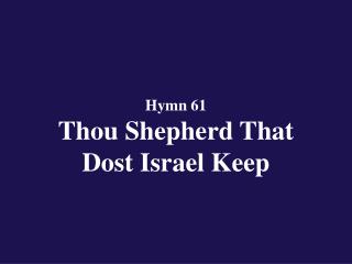 Hymn 61 Thou Shepherd That Dost Israel Keep
