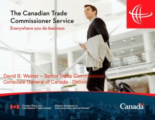 David B. Weiner – Senior Trade Commissioner Consulate General of Canada - Detroit