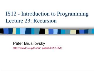 IS12 - Introduction to Programming Lecture 23: Recursion