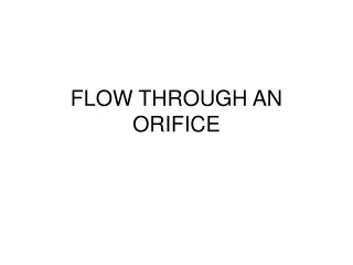 FLOW THROUGH AN ORIFICE