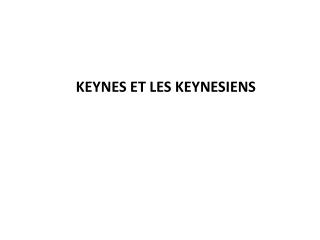 KEYNES ET LES KEYNESIENS