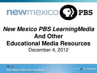 New Mexico PBS LearningMedia And Other Educational Media Resources December 4, 2012