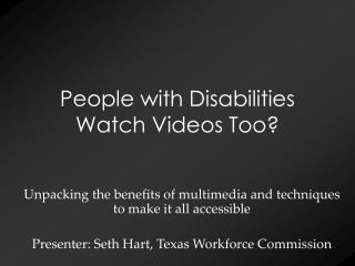 People with Disabilities Watch Videos Too?