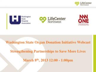 Washington State Organ Donation Initiative Webcast Strengthening Partnerships to Save More Lives
