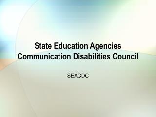 State Education Agencies Communication Disabilities Council