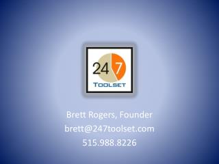 Brett Rogers, Founder brett@247toolset 515.988.8226