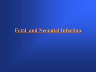 Fetal and Neonatal Infection