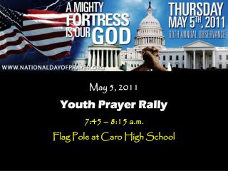 May 5, 2011 Youth Prayer Rally 7:45 – 8:15 a.m. Flag Pole at Caro High School
