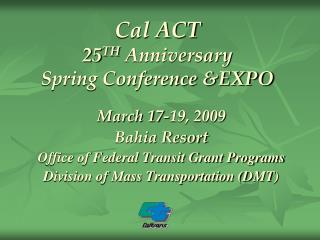 Cal ACT 25 TH Anniversary Spring Conference &amp;EXPO