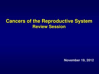 Cancers of the Reproductive System Review Session