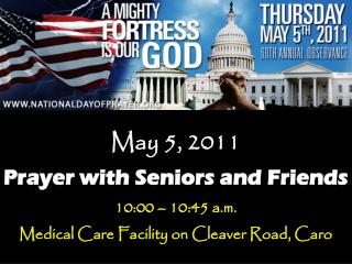 May 5, 2011 Prayer with Seniors and Friends 10:00 – 10:45 a.m.