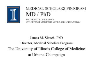 James M. Slauch, PhD Director, Medical Scholars Program