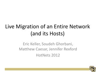 Live Migration of an Entire Network (and its Hosts)