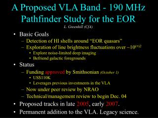 A Proposed VLA Band - 190 MHz Pathfinder Study for the EOR L. Greenhill (CfA)