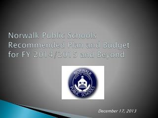Norwalk Public Schools Recommended Plan and Budget for FY 2014/2015 and Beyond