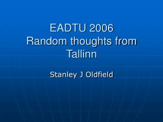 EADTU 2006 Random thoughts from Tallinn