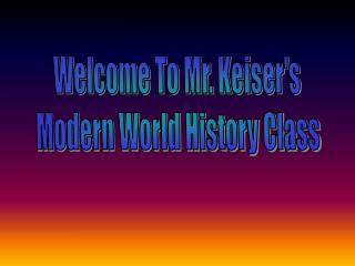 Welcome To Mr. Keiser's Modern World History Class