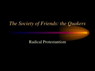 The Society of Friends: the Quakers