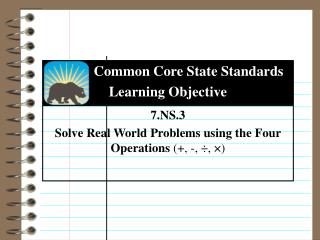 7.NS.3 Solve Real World Problems using the Four Operations (+, -, ÷, ×)