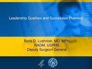 Boris D. Lushniak , MD, MPH RADM, USPHS Deputy Surgeon General