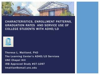 Theresa L. Maitland, PhD The Learning Center’s ADHD/LD Services UNC Chapel Hill