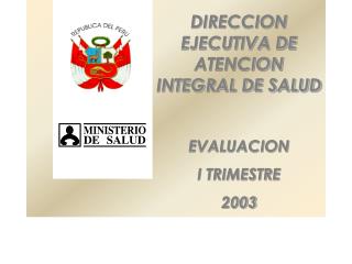 DIRECCION EJECUTIVA DE ATENCION INTEGRAL DE SALUD EVALUACION I TRIMESTRE 2003
