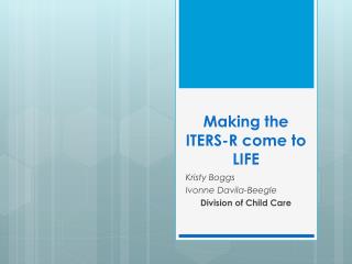 Making the ITERS-R come to LIFE