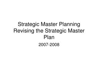 Strategic Master Planning Revising the Strategic Master Plan