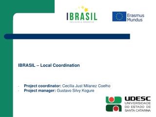 IBRASIL – Local Coordination Project coordinator: Cecília Just Milanez Coelho