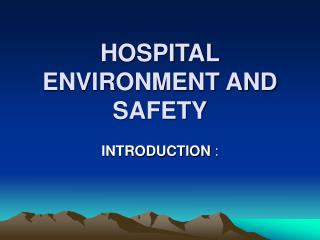 HOSPITAL ENVIRONMENT AND SAFETY